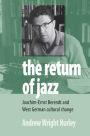 The Return of Jazz: Joachim-Ernst Berendt and West German Cultural Change