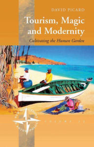 Title: Tourism, Magic and Modernity: Cultivating the Human Garden, Author: David Picard