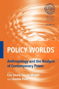 Title: Policy Worlds: Anthropology and the Analysis of Contemporary Power, Author: Cris Shore