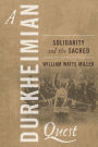 A Durkheimian Quest: Solidarity and the Sacred