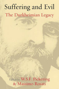 Title: Suffering and Evil: The Durkheimian Legacy, Author: W. S. F. Pickering