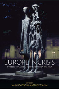 Title: Europe in Crisis: Intellectuals and the European Idea, 1917-1957, Author: Mark Hewitson