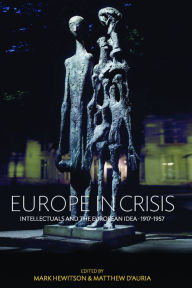 Title: Europe in Crisis: Intellectuals and the European Idea, 1917-1957, Author: Mark Hewitson