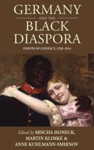 Germany and the Black Diaspora Points of Contact, 1250-1914