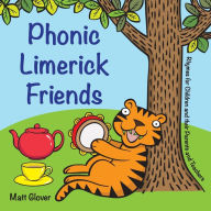 Title: Phonic Limerick Friends - Rhymes for Children and their Parents and Teachers, Author: Matt Glover