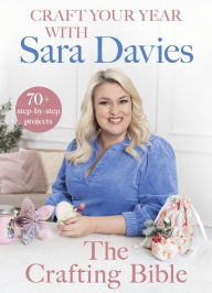 Title: Craft Your Year with Sara Davies: Crafting Bible, Author: Sara Davies