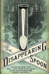 Disappearing Spoon and Other True Tales of Madness, Love, and the History of the World from the Periodic Table of the Elements