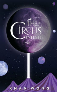 Title: The Circus Infinite, Author: Khan Wong