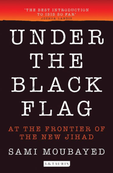 Under the Black Flag: An Exclusive Insight into the Inner Workings of ISIS