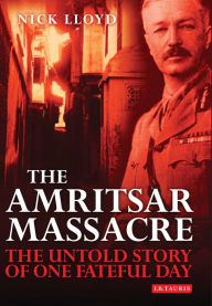 Title: The Amritsar Massacre: The Untold Story of One Fateful Day, Author: Nick Lloyd