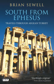 Title: South from Ephesus: Travels through Aegean Turkey, Author: Brian Sewell
