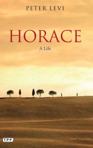 Title: Horace: A Life, Author: Peter Levi
