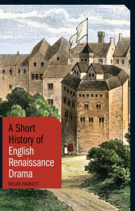 Title: A Short History of English Renaissance Drama, Author: Helen Hackett