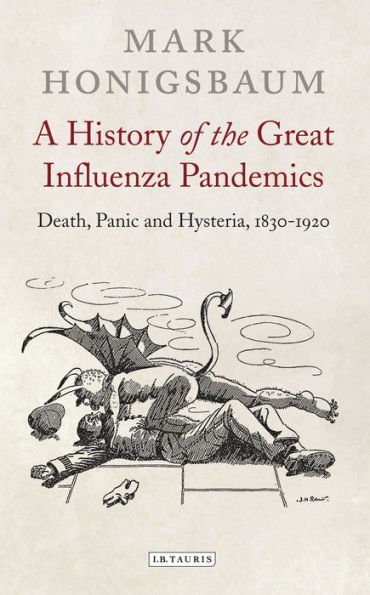 A History of the Great Influenza Pandemics: Death, Panic and Hysteria, 1830-1920