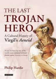 Title: The Last Trojan Hero: A Cultural History of Virgil's Aeneid, Author: Philip Hardie
