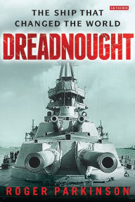 Title: Dreadnought: The Ship that Changed the World, Author: Roger Parkinson