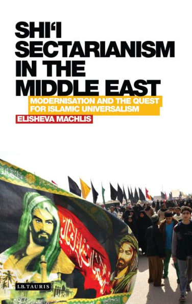 Shi'i Sectarianism in the Middle East: Modernisation and the Quest for Islamic Universalism