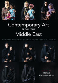 Title: Contemporary Art from the Middle East: Regional Interactions with Global Art Discourses, Author: Hamid Keshmirshekan