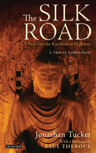 Title: The Silk Road - China and the Karakorum Highway: A Travel Companion, Author: Jonathan Tucker