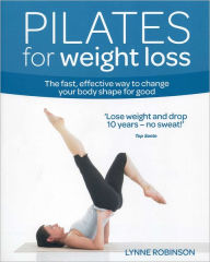 Pilates for Weight Loss: The fast, effective way to change your body shape for good