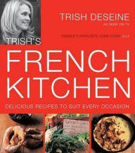 Trish's French Kitchen: Delicous Recipes to Suit Every Occassion