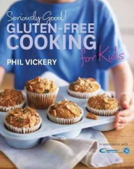 Seriously Good!: Gluten-Free Cooking for Kids