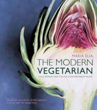 The Modern Vegetarian: Food Adventures for the Contemporary Palate. Maria Elia