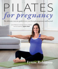 Title: Pilates for Pregnancy: The ultimate exercise guide to see you through pregnancy and beyond, Author: Lynne Robinson