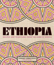 Title: Ethiopia: Recipes and traditions from the horn of Africa, Author: Yohanis Gebreyesus