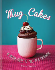 Title: Mug Cakes: 40 speedy cakes to make in a microwave, Author: Mima Sinclair
