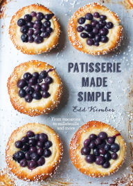 Title: Patisserie Made Simple: From macaron to millefeuille and more, Author: Edd Kimber