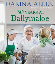 Title: 30 Years at Ballymaloe: A celebration of the world-renowned cookery school with over 100 new recipes, Author: Darina Allen