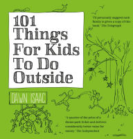 Title: 101 Things for Kids to do Outside, Author: Dawn Isaac