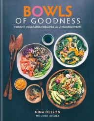Title: Bowls of Goodness: Vibrant Vegetarian Recipes Full of Nourishment, Author: Nina Olsson