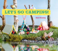 Title: Let's Go Camping! From cabins to caravans, crochet your own camping Scenes, Author: Kate Bruning