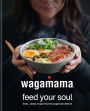 wagamama Feed Your Soul: 100 Japanese-inspired Bowls of Goodness