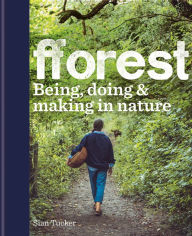 Title: fforest: Being, doing & making in nature, Author: Sian Tucker