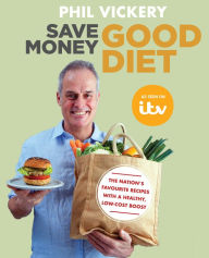 Title: Save Money Good Diet: The Nation's Favourite Recipes with a Healthy, Low-Cost Boost, Author: Phil Vickery