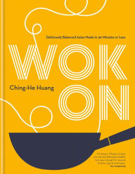 Title: Wok On: Deliciously balanced Asian meals in 30 minutes or less, Author: Ching-He Huang