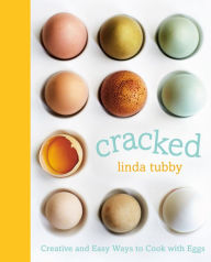 Title: Cracked: Creative and Easy Ways to Cook with Eggs, Author: Linda Tubby