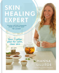 Title: Skin Healing Expert: Your 5 pillar plan for calm, clear skin, Author: Hanna Sillitoe