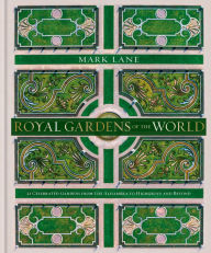 Title: Royal Gardens of the World: 21 Celebrated Gardens from the Alhambra to Highgrove and Beyond, Author: Mark Lane