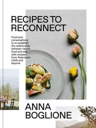 Title: Recipes to Reconnect: Food and conversations to re-establish the relationship between nature, food and self, Author: Anna Boglione