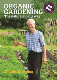Title: Organic Gardening: The natural no-dig way, Author: Charles Dowding