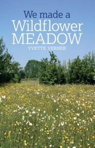 Title: We Made a Wildflower Meadow, Author: Yvette Verner