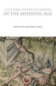 Title: A Cultural History of Gardens in the Medieval Age, Author: Michael Leslie