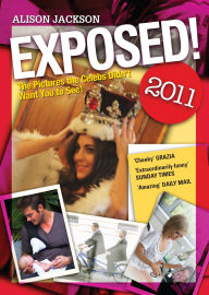 Title: Exposed! 2011: The Pictures the Celebs Didn't Want You to See, Author: Alison Jackson