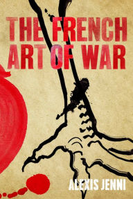 Title: The French Art of War (Prix Goncourt Winner), Author: Alexis Jenni