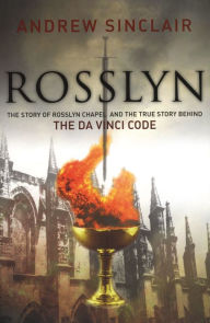 Title: Rosslyn: The Story of the Rosslyn Chapel and the True Story Behind the Da Vinci Code, Author: Andrew Sinclair