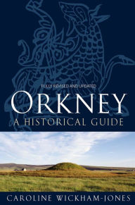 Title: Orkney: A Historical Guide, Author: Caroline Wickham-Jones